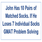 John Has 10 Pairs of Matched Socks If He Loses 7 Individual Socks GMAT Problem Solving